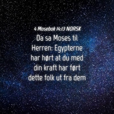 Picture 04 - 4 Mosebok 14:13 NORSK - Da sa Moses til Herren: Egypterne har hørt at du - Bible Verse Picture