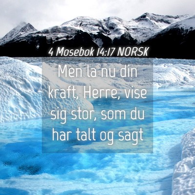 Picture 04 - 4 Mosebok 14:17 NORSK - Men la nu din kraft, Herre, vise sig stor, som du - Bible Verse Picture