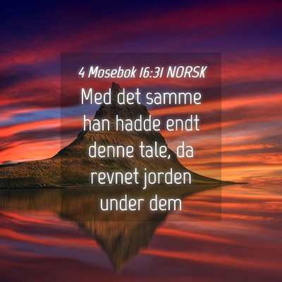 Picture 04 - 4 Mosebok 16:31 NORSK - Med det samme han hadde endt denne tale, da - Bible Verse Picture