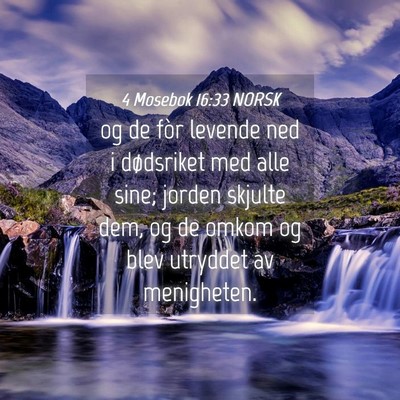 Picture 04 - 4 Mosebok 16:33 NORSK - og de fòr levende ned i dødsriket med alle - Bible Verse Picture