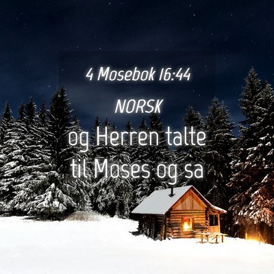 Picture 04 - 4 Mosebok 16:44 NORSK - og Herren talte til Moses og - Bible Verse Picture
