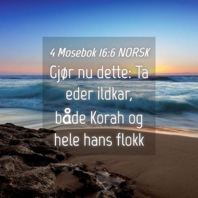 Picture 04 - 4 Mosebok 16:6 NORSK - Gjør nu dette: Ta eder ildkar, både Korah og - Bible Verse Picture