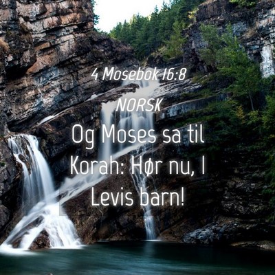 Picture 04 - 4 Mosebok 16:8 NORSK - Og Moses sa til Korah: Hør nu, I Levis - Bible Verse Picture