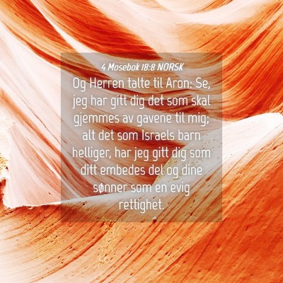 Picture 04 - 4 Mosebok 18:8 NORSK - Og Herren talte til Aron: Se, jeg har gitt dig - Bible Verse Picture