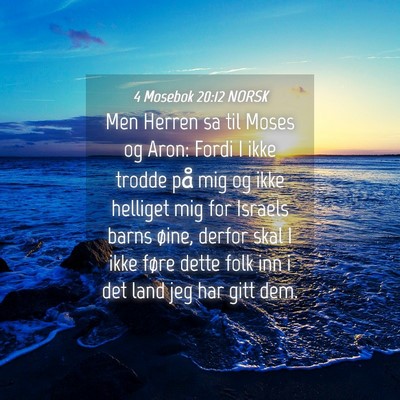 Picture 04 - 4 Mosebok 20:12 NORSK - Men Herren sa til Moses og Aron: Fordi I ikke - Bible Verse Picture