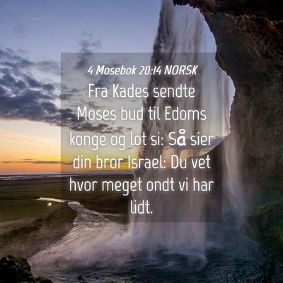 Picture 04 - 4 Mosebok 20:14 NORSK - Fra Kades sendte Moses bud til Edoms konge og lot - Bible Verse Picture