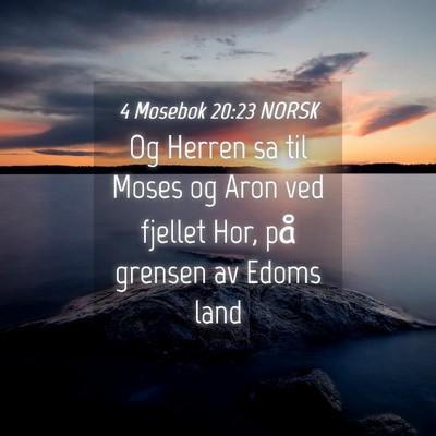 Picture 04 - 4 Mosebok 20:23 NORSK - Og Herren sa til Moses og Aron ved fjellet Hor, - Bible Verse Picture
