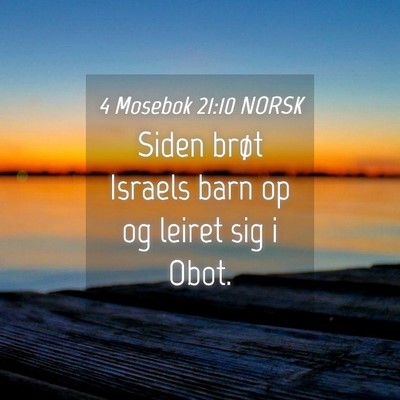 Picture 04 - 4 Mosebok 21:10 NORSK - Siden brøt Israels barn op og leiret sig i - Bible Verse Picture