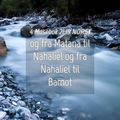Picture 04 - 4 Mosebok 21:19 NORSK - og fra Matana til Nahaliel og fra Nahaliel til - Bible Verse Picture