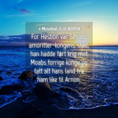 Picture 04 - 4 Mosebok 21:26 NORSK - For Hesbon var Sihons, amoritter-kongens, stad; - Bible Verse Picture