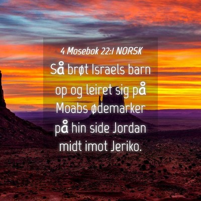 Picture 04 - 4 Mosebok 22:1 NORSK - Så brøt Israels barn op og leiret sig på Moabs - Bible Verse Picture