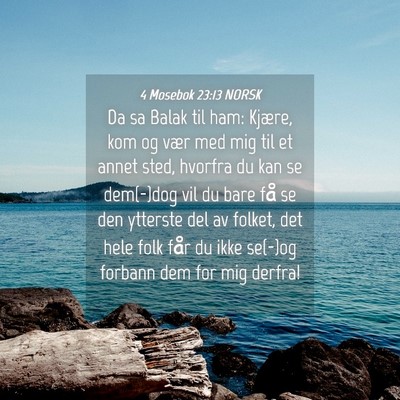 Picture 04 - 4 Mosebok 23:13 NORSK - Da sa Balak til ham: Kjære, kom og vær med mig - Bible Verse Picture