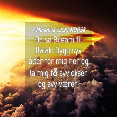 Picture 04 - 4 Mosebok 23:29 NORSK - Da sa Bileam til Balak: Bygg syv alter for mig - Bible Verse Picture