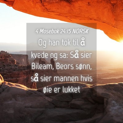 Picture 04 - 4 Mosebok 24:15 NORSK - Og han tok til å kvede og sa: Så sier Bileam, - Bible Verse Picture