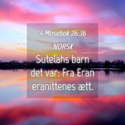 Picture 04 - 4 Mosebok 26:36 NORSK - Sutelahs barn det var: Fra Eran eranittenes - Bible Verse Picture