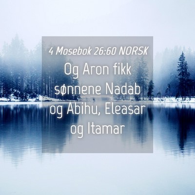 Picture 04 - 4 Mosebok 26:60 NORSK - Og Aron fikk sønnene Nadab og Abihu, Eleasar og - Bible Verse Picture
