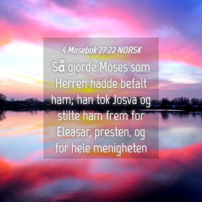 Picture 04 - 4 Mosebok 27:22 NORSK - Så gjorde Moses som Herren hadde befalt ham; han - Bible Verse Picture