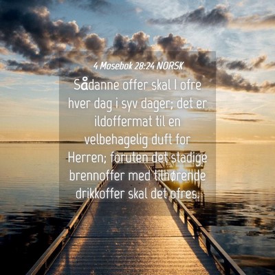 Picture 04 - 4 Mosebok 28:24 NORSK - Sådanne offer skal I ofre hver dag i syv dager; - Bible Verse Picture