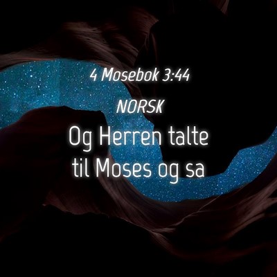 Picture 04 - 4 Mosebok 3:44 NORSK - Og Herren talte til Moses og - Bible Verse Picture