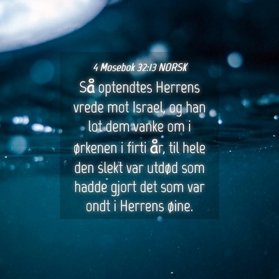 Picture 04 - 4 Mosebok 32:13 NORSK - Så optendtes Herrens vrede mot Israel, og han - Bible Verse Picture