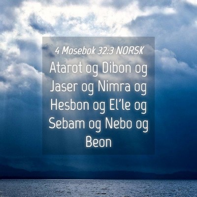 Picture 04 - 4 Mosebok 32:3 NORSK - Atarot og Dibon og Jaser og Nimra og Hesbon og - Bible Verse Picture
