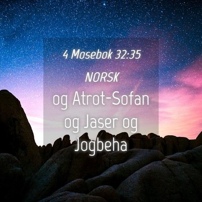 Picture 04 - 4 Mosebok 32:35 NORSK - og Atrot-Sofan og Jaser og - Bible Verse Picture