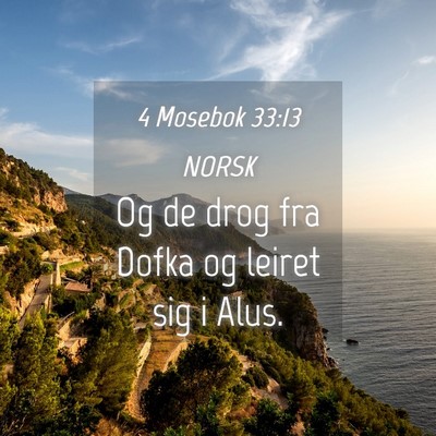 Picture 04 - 4 Mosebok 33:13 NORSK - Og de drog fra Dofka og leiret sig i - Bible Verse Picture