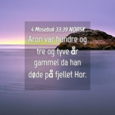 Picture 04 - 4 Mosebok 33:39 NORSK - Aron var hundre og tre og tyve år gammel da han - Bible Verse Picture