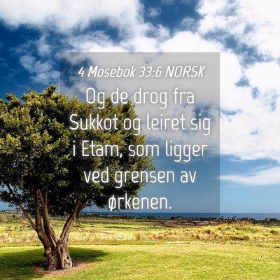 Picture 04 - 4 Mosebok 33:6 NORSK - Og de drog fra Sukkot og leiret sig i Etam, som - Bible Verse Picture