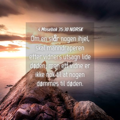 Picture 04 - 4 Mosebok 35:30 NORSK - Om en slår nogen ihjel, skal manndraperen efter - Bible Verse Picture