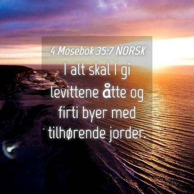 Picture 04 - 4 Mosebok 35:7 NORSK - I alt skal I gi levittene åtte og firti byer med - Bible Verse Picture