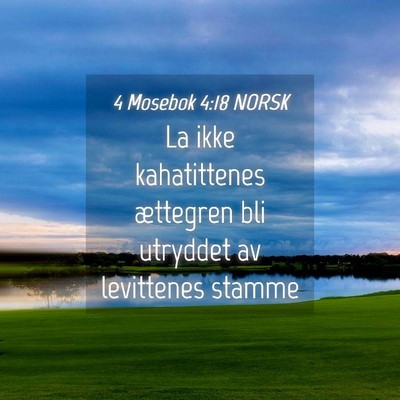 Picture 04 - 4 Mosebok 4:18 NORSK - La ikke kahatittenes ættegren bli utryddet av - Bible Verse Picture