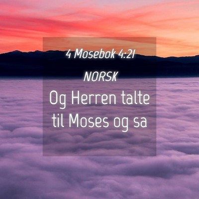 Picture 04 - 4 Mosebok 4:21 NORSK - Og Herren talte til Moses og - Bible Verse Picture