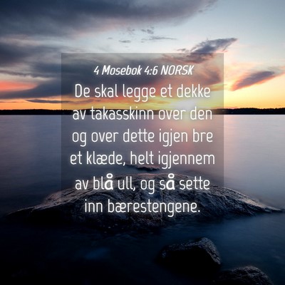 Picture 04 - 4 Mosebok 4:6 NORSK - De skal legge et dekke av takasskinn over den og - Bible Verse Picture
