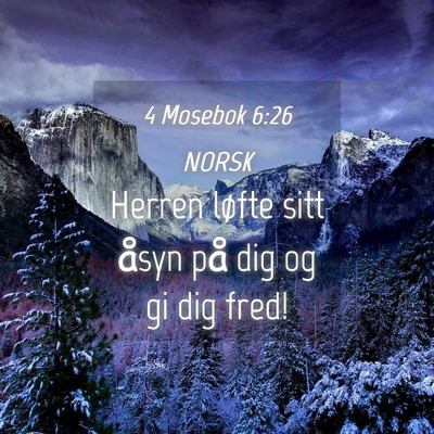 Picture 04 - 4 Mosebok 6:26 NORSK - Herren løfte sitt åsyn på dig og gi dig - Bible Verse Picture