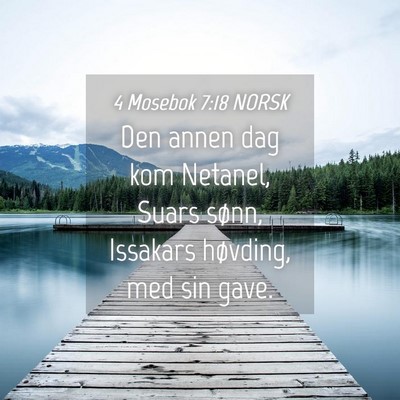 Picture 04 - 4 Mosebok 7:18 NORSK - Den annen dag kom Netanel, Suars sønn, Issakars - Bible Verse Picture