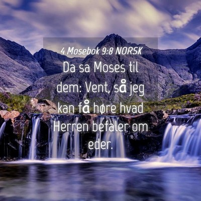 Picture 04 - 4 Mosebok 9:8 NORSK - Da sa Moses til dem: Vent, så jeg kan få høre - Bible Verse Picture