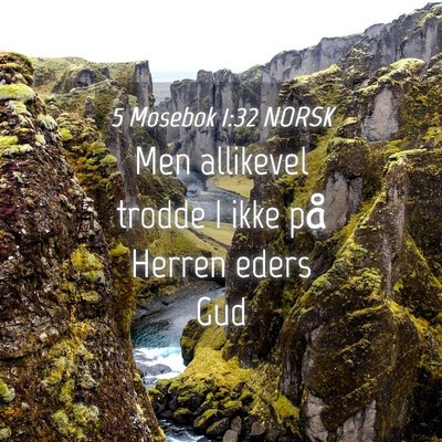 Picture 04 - 5 Mosebok 1:32 NORSK - Men allikevel trodde I ikke på Herren eders - Bible Verse Picture