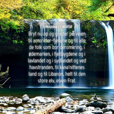 Picture 04 - 5 Mosebok 1:7 NORSK - Bryt nu op og gi eder på veien til - Bible Verse Picture