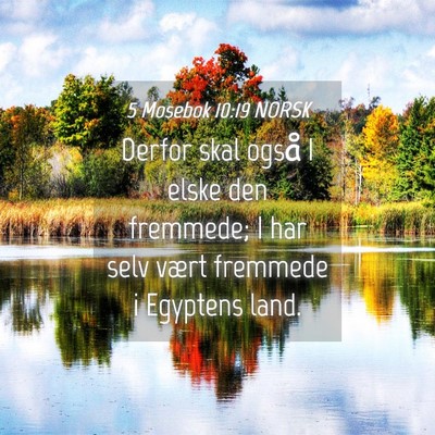 Picture 04 - 5 Mosebok 10:19 NORSK - Derfor skal også I elske den fremmede; I har - Bible Verse Picture