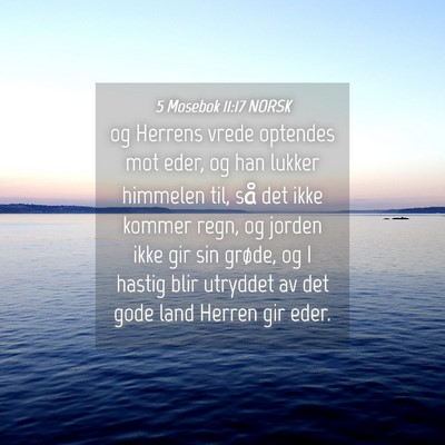 Picture 04 - 5 Mosebok 11:17 NORSK - og Herrens vrede optendes mot eder, og han lukker - Bible Verse Picture