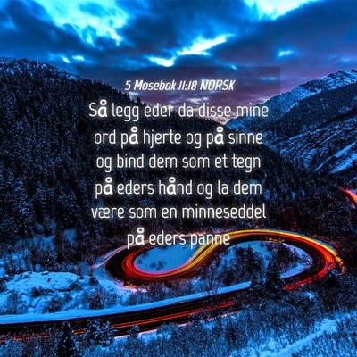 Picture 04 - 5 Mosebok 11:18 NORSK - Så legg eder da disse mine ord på hjerte og på - Bible Verse Picture