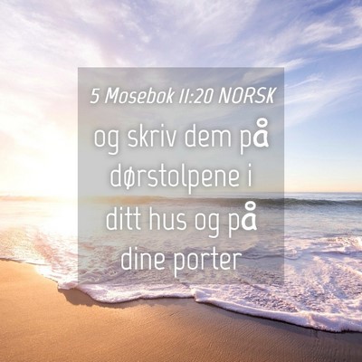 Picture 04 - 5 Mosebok 11:20 NORSK - og skriv dem på dørstolpene i ditt hus og på - Bible Verse Picture