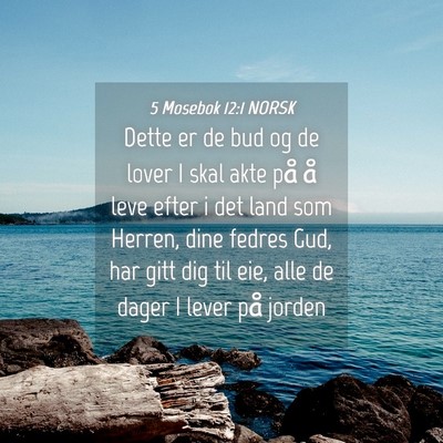 Picture 04 - 5 Mosebok 12:1 NORSK - Dette er de bud og de lover I skal akte på å - Bible Verse Picture
