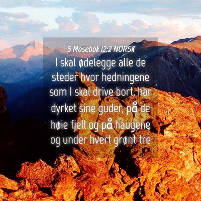 Picture 04 - 5 Mosebok 12:2 NORSK - I skal ødelegge alle de steder hvor hedningene - Bible Verse Picture