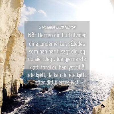 Picture 04 - 5 Mosebok 12:20 NORSK - Når Herren din Gud utvider dine landemerker, - Bible Verse Picture