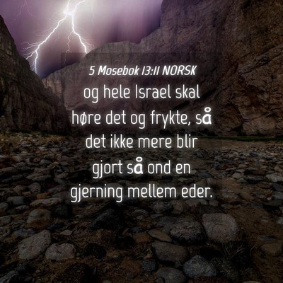 Picture 04 - 5 Mosebok 13:11 NORSK - og hele Israel skal høre det og frykte, så det - Bible Verse Picture