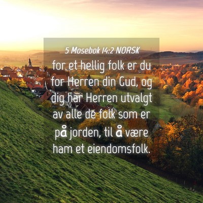 Picture 04 - 5 Mosebok 14:2 NORSK - for et hellig folk er du for Herren din Gud, og - Bible Verse Picture
