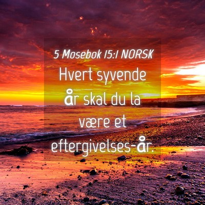 Picture 04 - 5 Mosebok 15:1 NORSK - Hvert syvende år skal du la være et - Bible Verse Picture