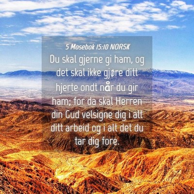 Picture 04 - 5 Mosebok 15:10 NORSK - Du skal gjerne gi ham, og det skal ikke gjøre - Bible Verse Picture